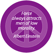 Force Always Attracts Men of Low Morality--PEACE QUOTE BUTTON