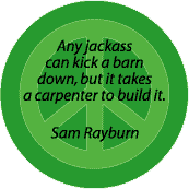 Any Jackass Can Kick a Barn Down Takes a Carpenter to Build--PEACE QUOTE BUTTON