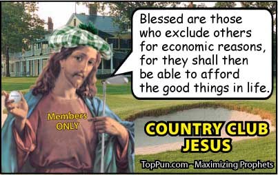 Jesus Cartoon: Country Club Jesus - Blessed are Those who Exclude Others Economic Reasons
