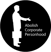 Abolish Corporate Personhood - POLITICAL BUTTONwidth=172