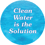 Clean Water is the Solution - POLITICAL BUTTONwidth=172