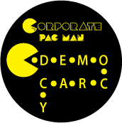 Corporate PAC Man Eating DEMOCRACY - OCCUPY WALL STREET POLITICAL BUTTONwidth=172