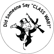 Did Someone Say Class War (Monopoly Man Parody) - OCCUPY WALL STREET POLITICAL BUTTONwidth=172