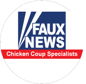 Faux News - Chicken Coup Specialists (FOX NEWS Parody) - POLITICAL BUTTONwidth=172