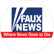 Faux News - Where News Goes to Die (FOX NEWS Parody) - POLITICAL BUTTONwidth=172