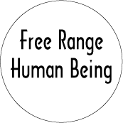 Free Range Human Being - POLITICAL BUTTONwidth=172