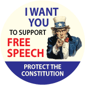 I WANT YOU To Support FREE SPEECH - Protect the Constitution (Uncle Sam) - POLITICAL BUTTON