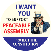 I WANT YOU To Support PEACEABLE ASSEMBLY - Protect the Constitution (Uncle Sam) - POLITICAL BUTTON