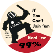 If You Can't Join 'em, Beat 'em 99% (Riot Policeman) - OCCUPY WALL STREET POLITICAL BUTTON