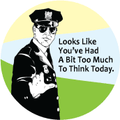 Looks Like You've Had A Bit Too Much To Think Today (Policeman) - OCCUPY WALL STREET POLITICAL BUTTON