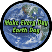 Make Every Day Earth Day - POLITICAL BUTTON