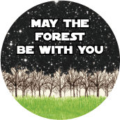 May The Forest Be With You - POLITICAL BUTTON