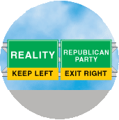REALITY Keep Left - REPUBLICAN PARTY  Exit Right (Sign) - POLITICAL BUTTON