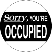Sorry, Your OCCUPIED - OCCUPY WALL STREET POLITICAL BUTTON