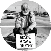 Spare Some Truth 2 (Homeless Man Sign) - POLITICAL BUTTON
