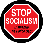 Stop Socialism - Dismantle The Police Dept. (STOP Sign) - POLITICAL BUTTON