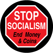 Stop Socialism - End Money and Coins (STOP Sign) - POLITICAL BUTTON
