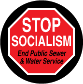 Stop Socialism - End Public Sewer and Water Service (STOP Sign) - POLITICAL BUTTON