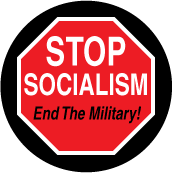 Stop Socialism - End The Military (STOP Sign) - POLITICAL BUTTON