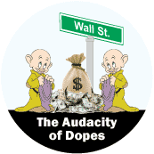 The Audacity of Dopes - Wall Street - OCCUPY WALL STREET POLITICAL BUTTON