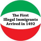 The First Illegal Immigrants Arrived in 1492 - POLITICAL BUTTON