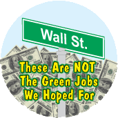 These Are NOT The Green Jobs We Were Hoping For (CASH) - OCCUPY WALL STREET POLITICAL BUTTON
