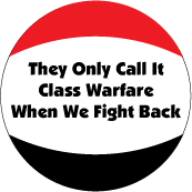 They Only Call It Class Warfare When We Fight Back - OCCUPY WALL STREET POLITICAL BUTTON
