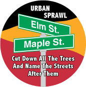 Urban Sprawl - Cut Down All the Trees and Name the Streets After Them - POLITICAL BUTTON