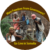 Want Freedom From Government, Go Live in Somalia - POLITICAL BUTTON