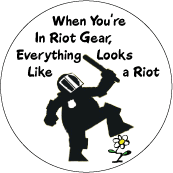 When You're In Riot Gear Everything Looks Like a Riot - OCCUPY WALL STREET POLITICAL BUTTON