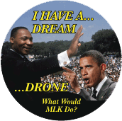 MLK I Have a Dream - Obama - I Have a Drone ANTI-WAR BUTTON