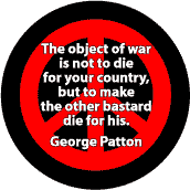Object of War Not to Die for Your Country But Make Other Bastard Die for His--ANTI-WAR QUOTE BUTTON