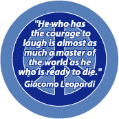 Courage to Laugh Master of World as He Ready to Die -- PEACE QUOTE BUTTON