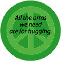 All the Arms We Need Are For Hugging--PEACE QUOTE T-SHIRT