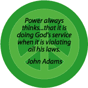 Power Thinks Doing God's Service When Violating All God's Laws--PEACE QUOTE BUTTON