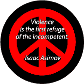 Violence First Refuge of Incompetent - PEACE QUOTE BUTTON
