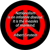 Nationalism Infantile Disease Measles of Mankind--PEACE QUOTE BUTTON