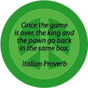 Once Game Over King and Pawn Go Back in Same Box -- PEACE QUOTE BUTTON