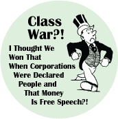 Class War - I Thought We Won That When Corporations Were Declared People and That Money Is Free Speech - OCCUPY WALL STREET POLITICAL BUTTON