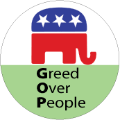 GOP - Greed Over People - POLITICAL BUTTON