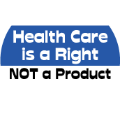 Health Care is a Right, Not a Product POLITICAL BUTTON