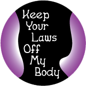 Keep Your Laws Off My Body POLITICAL BUTTON