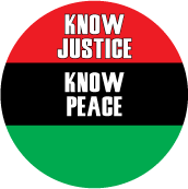 Know Justice, Know Peace with African American Flag colors POLITICAL BUTTON