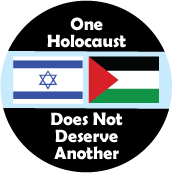 One Holocaust Does Not Deserve Another [Israeli, Palestinian flags] POLITICAL BUTTON