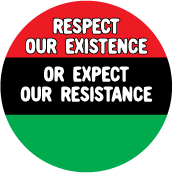 Respect Our Existence Or Expect Our Resistance with African American Flag colors POLITICAL BUTTON