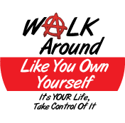 WALK Around Like You Own Yourself, It's YOUR Life, Take Control Of It POLITICAL BUTTON
