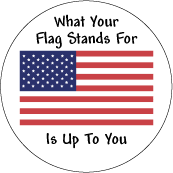 What Your Flag Stands For Is Up To You - POLITICAL BUTTON