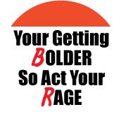 Your Getting bOLDER So Act Your rAGE POLITICAL BUTTON