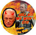 Bush Cheney from Hell picture - Hell No We Wont Go - Been There Done That-ANTI-BUSH T-SHIRT