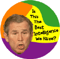 Is This the Best Intelligence We Have?  Funny Bush picture-ANTI-BUSH T-SHIRTS